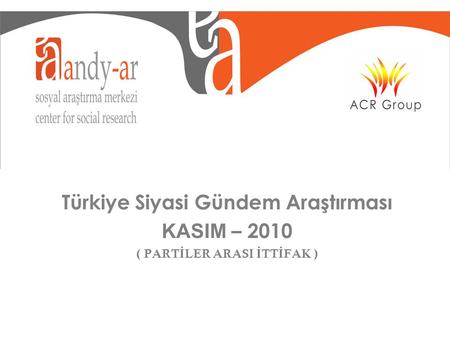 Türkiye Siyasi Gündem Araştırması KASIM – 2010 ( PART İ LER ARASI İ TT İ FAK )