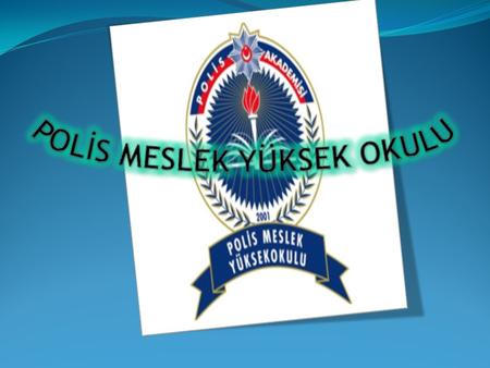 Polis Meslek Yüksekokulları;  Emniyet Teşkilatının Polis Memuru ihtiyacını karşılamak üzere ön lisans düzeyinde eğitim-öğretim yapan,  Polis Akademisi.