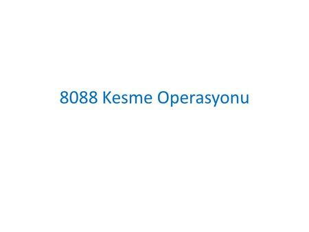 8088 Kesme Operasyonu.