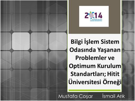 Bilgi İşlem Sistem Odasında Yaşanan Problemler ve Optimum Kurulum Standartları; Hitit Üniversitesi Örneği Mustafa Coşar İsmail Arık.