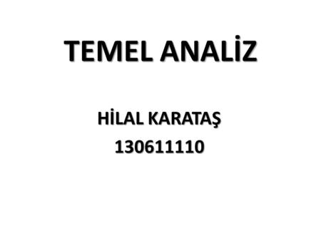 TEMEL ANALİZ HİLAL KARATAŞ 130611110.
