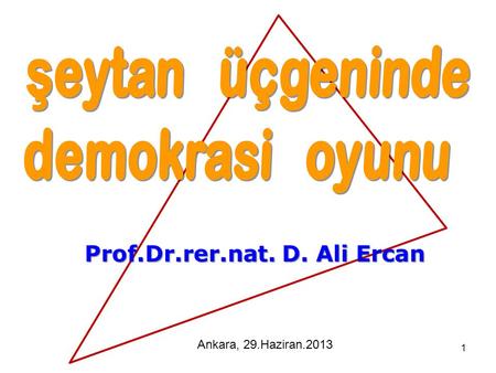 1 Prof.Dr.rer.nat. D. Ali Ercan Ankara, 29.Haziran.2013.