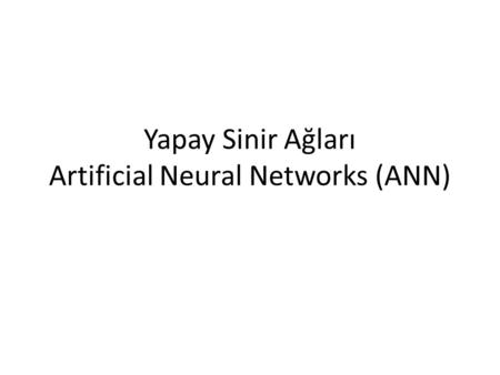 Yapay Sinir Ağları Artificial Neural Networks (ANN)