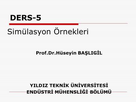 DERS-5 Simülasyon Örnekleri Prof.Dr.Hüseyin BAŞLIGİL