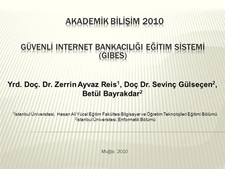 Muğla, 2010 Yrd. Doç. Dr. Zerrin Ayvaz Reis 1, Doç Dr. Sevinç Gülseçen 2, Betül Bayrakdar 2 1 İstanbul Üniversitesi, Hasan Ali Yücel Eğitim Fakültesi Bilgisayar.