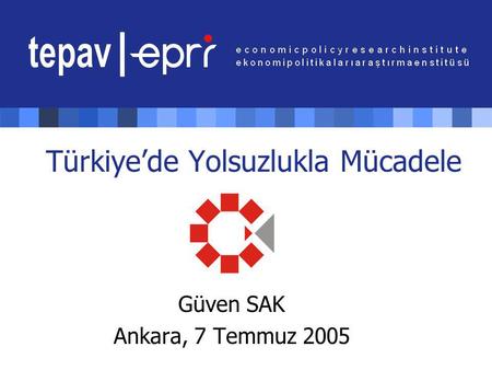 Türkiye’de Yolsuzlukla Mücadele Güven SAK Ankara, 7 Temmuz 2005.
