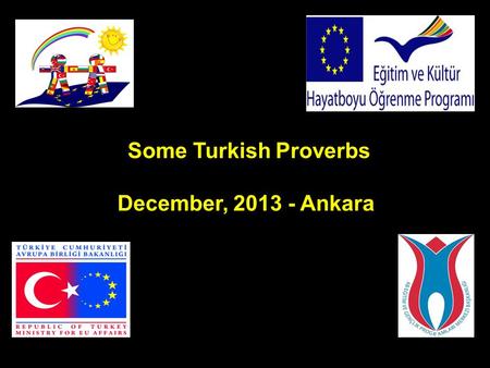 Some Turkish Proverbs December, 2013 - Ankara. Aç ayı oynamaz ( The hungry bear doesn’t dance) : When someone is hungry, h/she is unwilling to do anything.