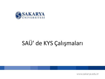 SAÜ' de KYS Çalışmaları www.sakarya.edu.tr.