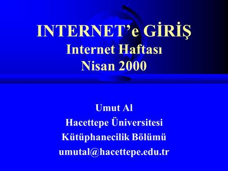 INTERNET’e GİRİŞ Internet Haftası Nisan 2000
