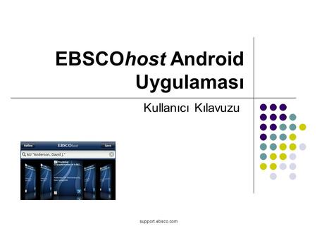 Support.ebsco.com EBSCOhost Android Uygulaması Kullanıcı Kılavuzu.