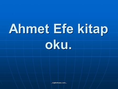 Ahmet Efe kitap oku. …Egitimhane.com….