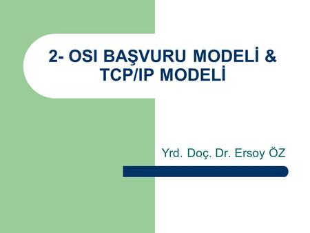 2- OSI BAŞVURU MODELİ & TCP/IP MODELİ