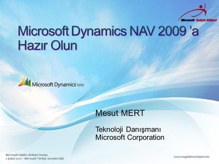 Microsoft Gelişim Atölyesi Kampı 2 Şubat 2010 – Microsoft Türkiye İstanbul Ofisi www.msgelisimatolyesi.com Mesut MERT Teknoloji Danışmanı Microsoft Corporation.