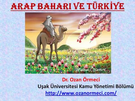 ARAP BAHARI VE TÜRKİYE Dr. Ozan Örmeci