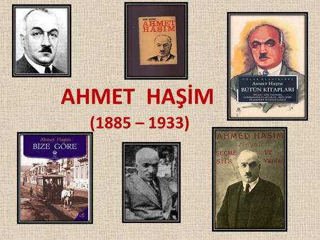 AHMET HAŞİM (1885 – 1933).
