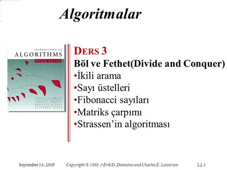 Algoritmalar DERS 3 Böl ve Fethet(Divide and Conquer) İkili arama