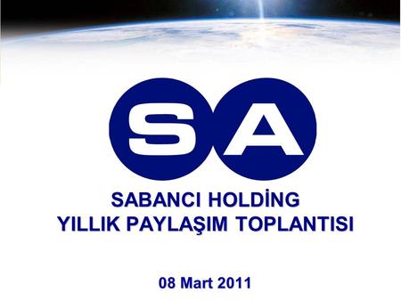 SABANCI HOLDİNG YILLIK PAYLAŞIM TOPLANTISI 08 Mart 2011