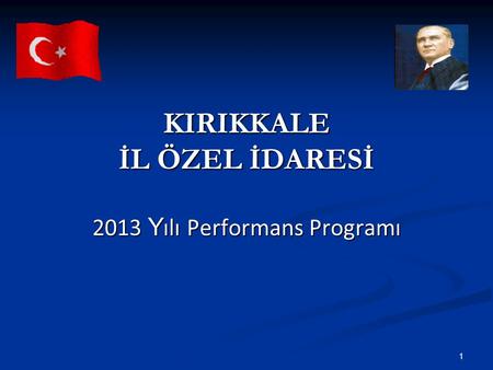 KIRIKKALE İL ÖZEL İDARESİ 2013 Y ılı Performans Programı 1.