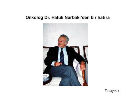 Onkolog Dr. Haluk Nurbaki'den bir hatıra