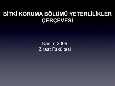 BİTKİ KORUMA BÖLÜMÜ YETERLİLİKLER ÇERÇEVESİ Kasım 2009 Ziraat Fakültesi.