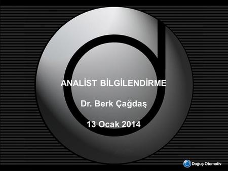 ANALİST BİLGİLENDİRME Dr. Berk Çağdaş 13 Ocak 2014.