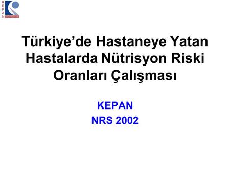 Türkiye’de Hastaneye Yatan Hastalarda Nütrisyon Riski Oranları Çalışması KEPAN NRS 2002.