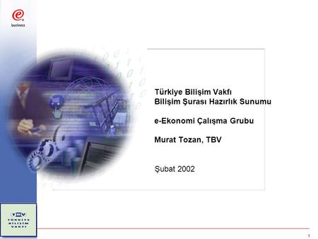 1 Türkiye Bilişim Vakfı Bilişim Şurası Hazırlık Sunumu e-Ekonomi Çalışma Grubu Murat Tozan, TBV Şubat 2002.