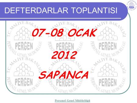 DEFTERDARLAR TOPLANTISI 07-08 OCAK 2012 SAPANCA Personel Genel Müdürlüğü.