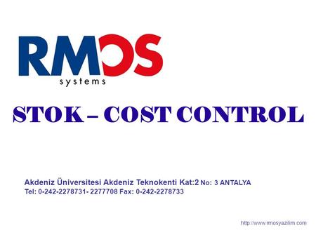 Akdeniz Üniversitesi Akdeniz Teknokenti Kat:2 No: 3 ANTALYA Tel: 0-242-2278731- 2277708 Fax: 0-242-2278733  STOK – COST CONTROL.
