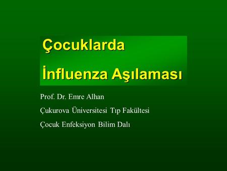 Çocuklarda İnfluenza Aşılaması Prof. Dr. Emre Alhan