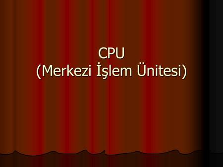 CPU (Merkezi İşlem Ünitesi)