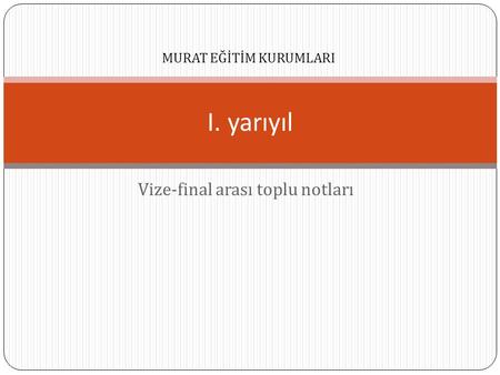 Vize-final arası toplu notları I. yarıyıl MURAT EĞİTİM KURUMLARI.