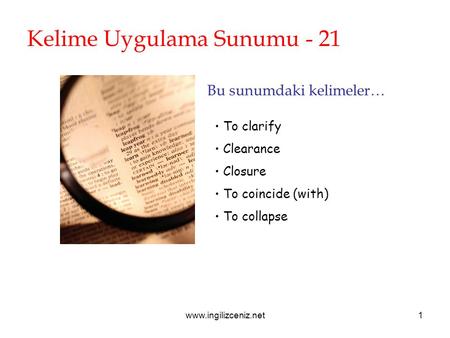 Www.ingilizceniz.net1 Kelime Uygulama Sunumu - 21 Bu sunumdaki kelimeler… To clarify Clearance Closure To coincide (with) To collapse.