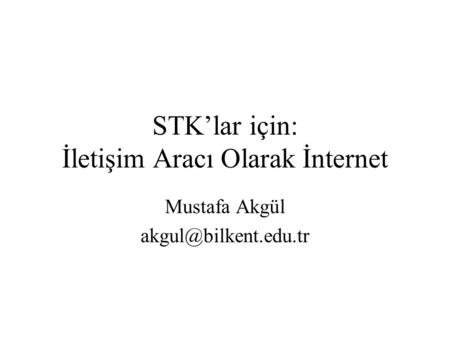STK’lar için: İletişim Aracı Olarak İnternet Mustafa Akgül