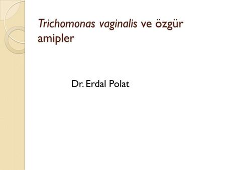 Trichomonas vaginalis ve özgür amipler
