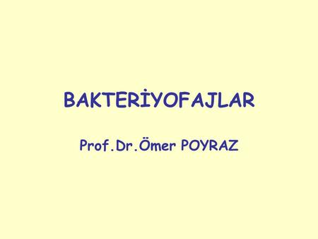 BAKTERİYOFAJLAR Prof.Dr.Ömer POYRAZ.