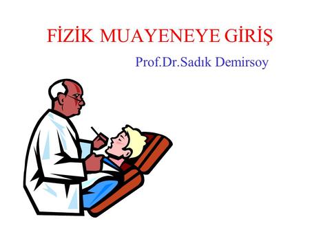 FİZİK MUAYENEYE GİRİŞ Prof.Dr.Sadık Demirsoy.