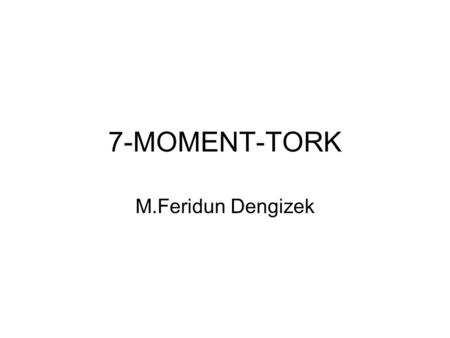 7-MOMENT-TORK M.Feridun Dengizek.