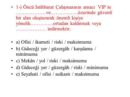1-) Öncü İstihbarat Çalışmasının amacı VIP in ………………ve……………