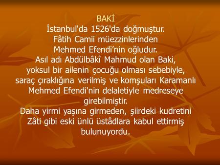 İstanbul'da 1526'da doğmuştur. Fâtih Camii müezzinlerinden