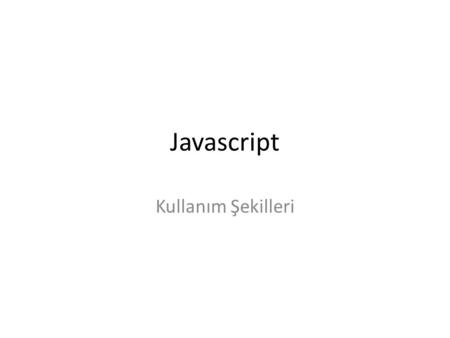 Javascript Kullanım Şekilleri.