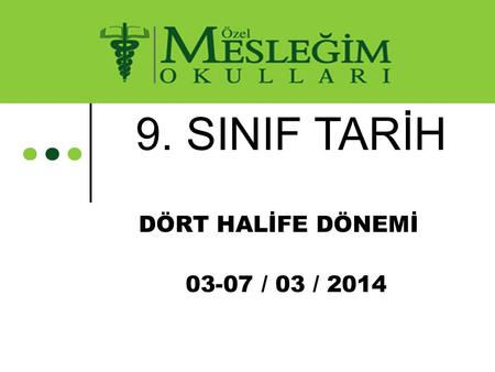 9. SINIF TARİH DÖRT HALİFE DÖNEMİ 03-07 / 03 / 2014.