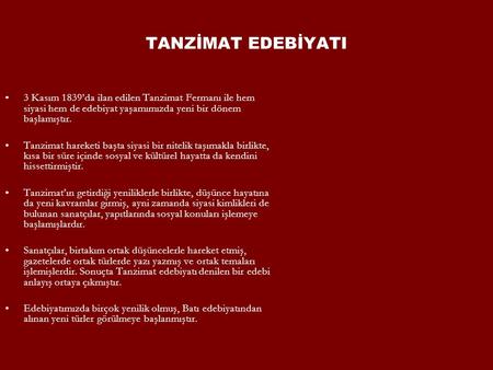 TANZİMAT EDEBİYATI 3 Kasım 1839’da ilan edilen Tanzimat Fermanı ile hem siyasi hem de edebiyat yaşamımızda yeni bir dönem başlamıştır. Tanzimat hareketi.