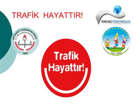 TRAFİK HAYATTIR!.