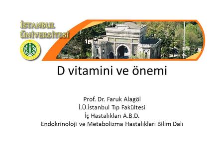 D vitamini ve önemi Prof. Dr. Faruk Alagöl İ.Ü.İstanbul Tıp Fakültesi