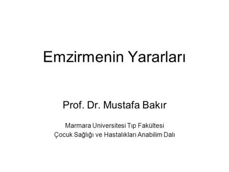 Emzirmenin Yararları Prof. Dr. Mustafa Bakır Marmara Universitesi Tıp Fakültesi Çocuk Sağlığı ve Hastalıkları Anabilim Dalı.