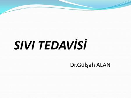 SIVI TEDAVİSİ Dr.Gülşah ALAN.