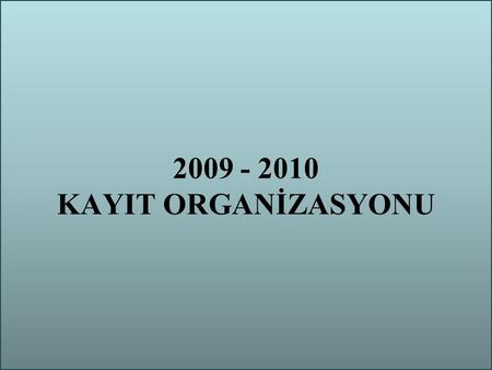 2009 - 2010 KAYIT ORGANİZASYONU.