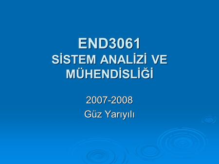 END3061 SİSTEM ANALİZİ VE MÜHENDİSLİĞİ 2007-2008 Güz Yarıyılı.