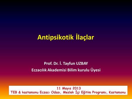 Antipsikotik İlaçlar Prof. Dr. İ. Tayfun UZBAY